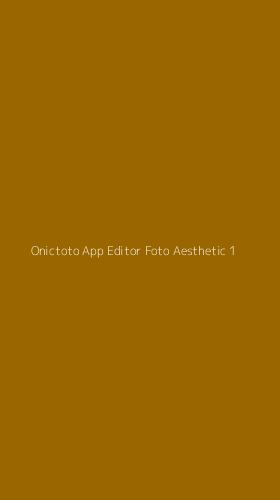 Tampilan Antarmuka Aplikasi Onictoto App Editor Foto Aesthetic - 1