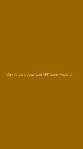 Tampilan Antarmuka Aplikasi Onix77 Cara Download Apk Game Resmi - 2