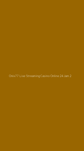 Tampilan Antarmuka Aplikasi Onix77 Live Streaming Casino Online 24jam - 2
