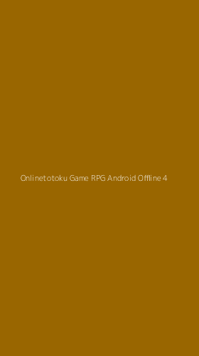 Tampilan Antarmuka Aplikasi Onlinetotoku Game Rpg Android Offline - 4