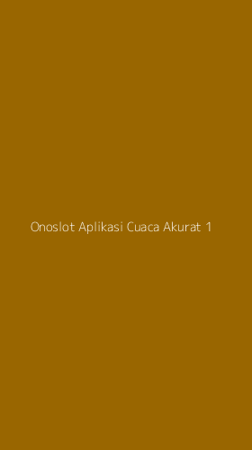 Tampilan Antarmuka Aplikasi Onoslot Aplikasi Cuaca Akurat - 1