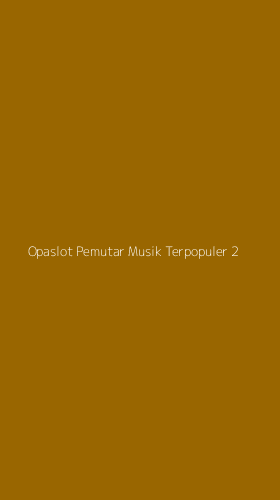 Tampilan Antarmuka Aplikasi Opaslot Pemutar Musik Terpopuler - 2