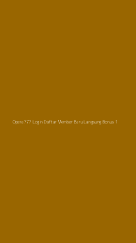 Tampilan Antarmuka Aplikasi Opera777 Login Daftar Member Baru Langsung Bonus - 1