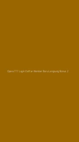 Tampilan Antarmuka Aplikasi Opera777 Login Daftar Member Baru Langsung Bonus - 2
