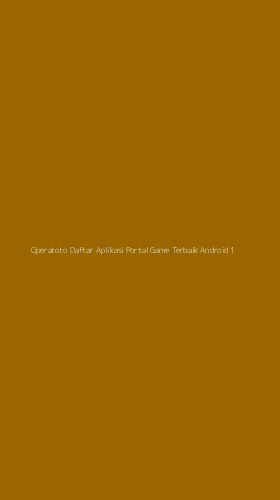 Tampilan Antarmuka Aplikasi Operatoto Daftar Aplikasi Portal Game Terbaik Android - 1