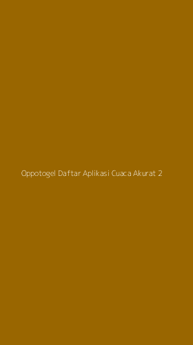 Tampilan Antarmuka Aplikasi Oppotogel Daftar Aplikasi Cuaca Akurat - 2