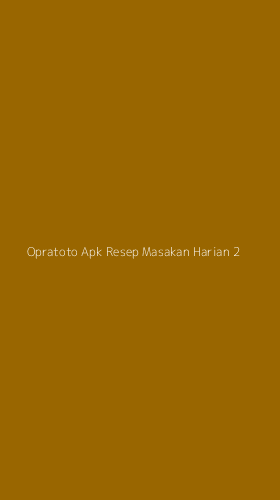 Tampilan Antarmuka Aplikasi Opratoto Apk Resep Masakan Harian - 2