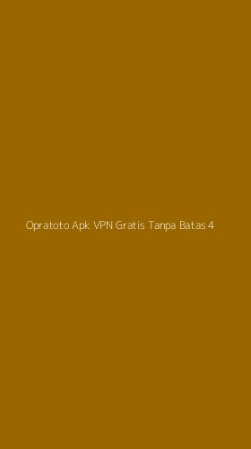 Tampilan Antarmuka Aplikasi Opratoto Apk Vpn Gratis Tanpa Batas - 4