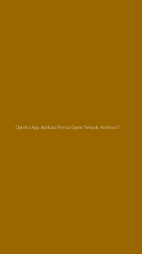 Tampilan Antarmuka Aplikasi Optoto App Aplikasi Portal Game Terbaik Android - 1