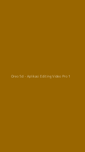 Tampilan Antarmuka Aplikasi Oreo 5d - Aplikasi Editing Video Pro - 1