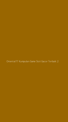 Tampilan Antarmuka Aplikasi Oriental77 Kumpulan Game Slot Gacor Terbaik - 2