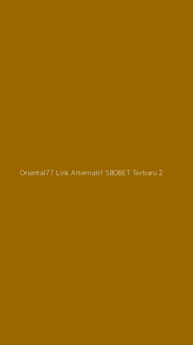 Tampilan Antarmuka Aplikasi Oriental77 Link Alternatif Sbobet Terbaru - 2