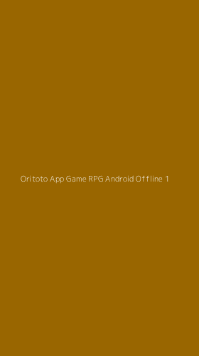 Tampilan Antarmuka Aplikasi Oritoto App Game Rpg Android Offline - 1