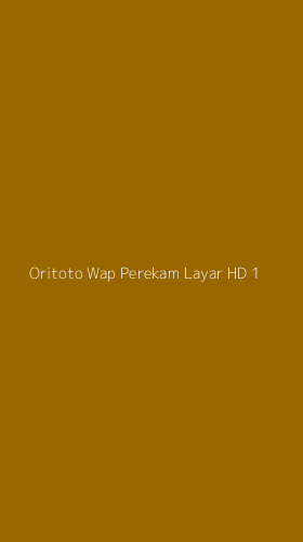 Tampilan Antarmuka Aplikasi Oritoto Wap Perekam Layar Hd - 1