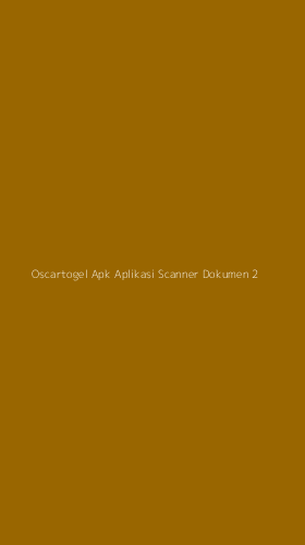 Tampilan Antarmuka Aplikasi Oscartogel Apk Aplikasi Scanner Dokumen - 2