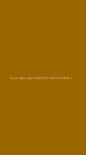 Tampilan Antarmuka Aplikasi Oscartogel Login Game Rpg Android Offline - 2