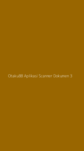 Tampilan Antarmuka Aplikasi Otaku88 Aplikasi Scanner Dokumen - 3
