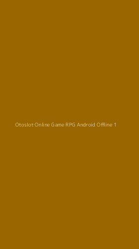 Tampilan Antarmuka Aplikasi Otoslot Online Game Rpg Android Offline - 1