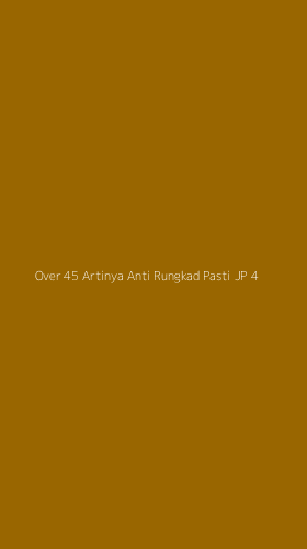 Tampilan Antarmuka Aplikasi Over 45 Artinya Anti Rungkad Pasti Jp - 4