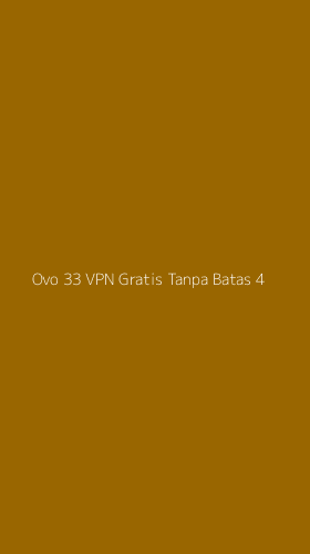 Tampilan Antarmuka Aplikasi Ovo 33 Vpn Gratis Tanpa Batas - 4