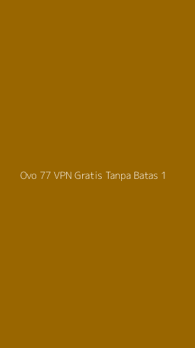 Tampilan Antarmuka Aplikasi Ovo 77 Vpn Gratis Tanpa Batas - 1