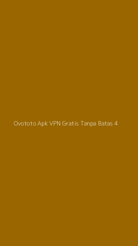 Tampilan Antarmuka Aplikasi Ovototo Apk Vpn Gratis Tanpa Batas - 4
