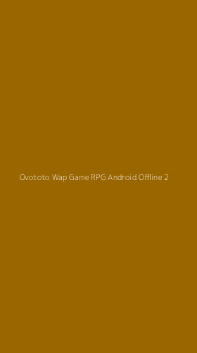 Tampilan Antarmuka Aplikasi Ovototo Wap Game Rpg Android Offline - 2