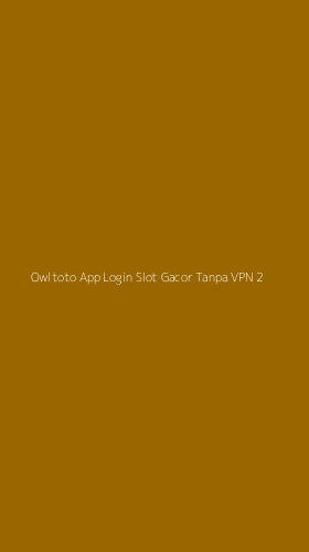 Tampilan Antarmuka Aplikasi Owltoto App Login Slot Gacor Tanpa Vpn - 2