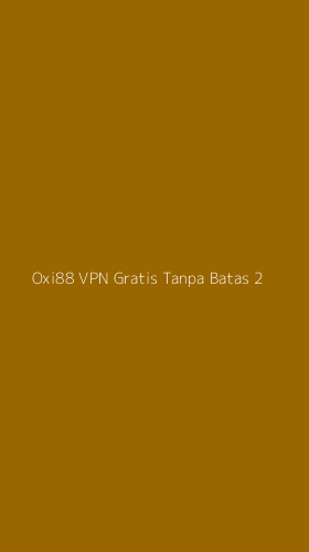 Tampilan Antarmuka Aplikasi Oxi88 Vpn Gratis Tanpa Batas - 2