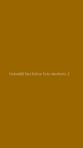 Tampilan Antarmuka Aplikasi Oxibet88 Slot Editor Foto Aesthetic - 2