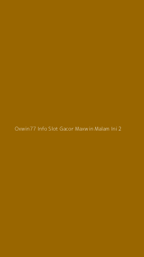 Tampilan Antarmuka Aplikasi Oxwin77 Info Slot Gacor Maxwin Malam Ini - 2