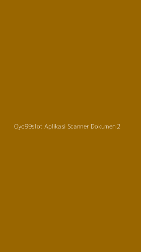 Tampilan Antarmuka Aplikasi Oyo99slot Aplikasi Scanner Dokumen - 2