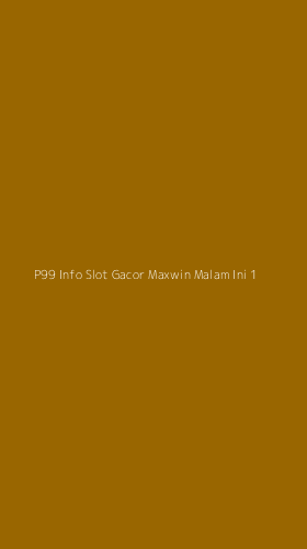 Tampilan Antarmuka Aplikasi P99 Info Slot Gacor Maxwin Malam Ini - 1