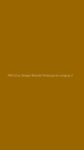 Tampilan Antarmuka Aplikasi P99 Situs Dengan Metode Pembayaran Lengkap - 2