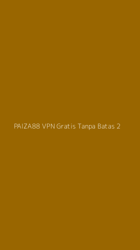 Tampilan Antarmuka Aplikasi Paiza88 Vpn Gratis Tanpa Batas - 2