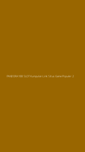 Tampilan Antarmuka Aplikasi Pandora188 Slot Kumpulan Link Situs Game Populer - 2