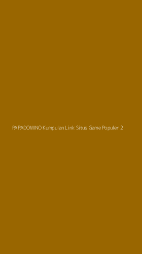 Tampilan Antarmuka Aplikasi Papadomino Kumpulan Link Situs Game Populer - 2