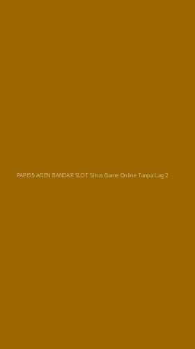 Tampilan Antarmuka Aplikasi Papi55 Agen Bandar Slot Situs Game Online Tanpa Lag - 2