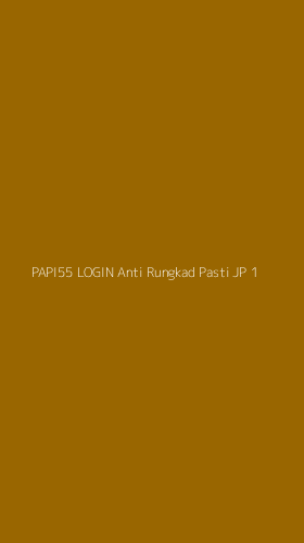 Tampilan Antarmuka Aplikasi Papi55 Login Anti Rungkad Pasti Jp - 1
