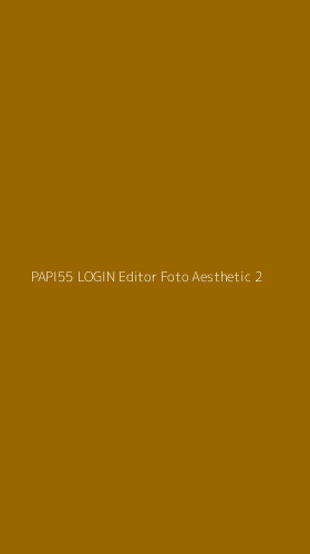 Tampilan Antarmuka Aplikasi Papi55 Login Editor Foto Aesthetic - 2