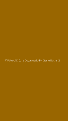 Tampilan Antarmuka Aplikasi Papuwa4d Cara Download Apk Game Resmi - 2