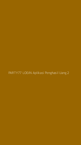 Tampilan Antarmuka Aplikasi Party77 Login Aplikasi Penghasil Uang - 2