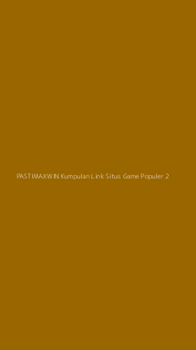 Tampilan Antarmuka Aplikasi Pastimaxwin Kumpulan Link Situs Game Populer - 2