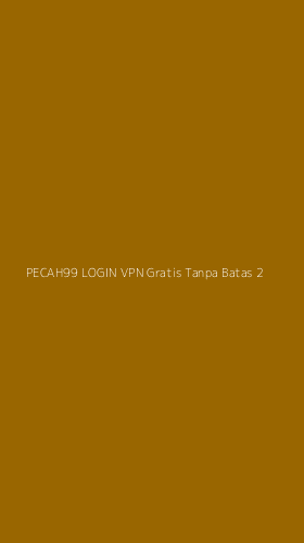 Tampilan Antarmuka Aplikasi Pecah99 Login Vpn Gratis Tanpa Batas - 2