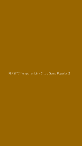 Tampilan Antarmuka Aplikasi Pepsi77 Kumpulan Link Situs Game Populer - 2