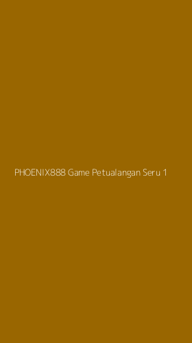 Tampilan Antarmuka Aplikasi Phoenix888 Game Petualangan Seru - 1
