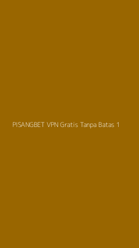 Tampilan Antarmuka Aplikasi Pisangbet Vpn Gratis Tanpa Batas - 1