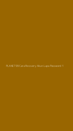 Tampilan Antarmuka Aplikasi Planet99 Cara Recovery Akun Lupa Password - 1
