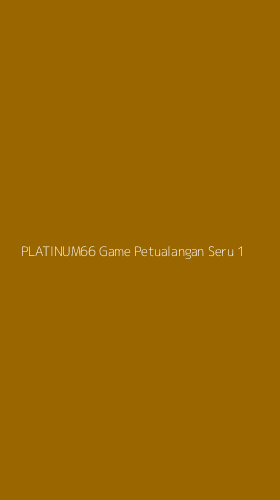 Tampilan Antarmuka Aplikasi Platinum66 Game Petualangan Seru - 1