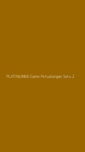 Tampilan Antarmuka Aplikasi Platinum66 Game Petualangan Seru - 2